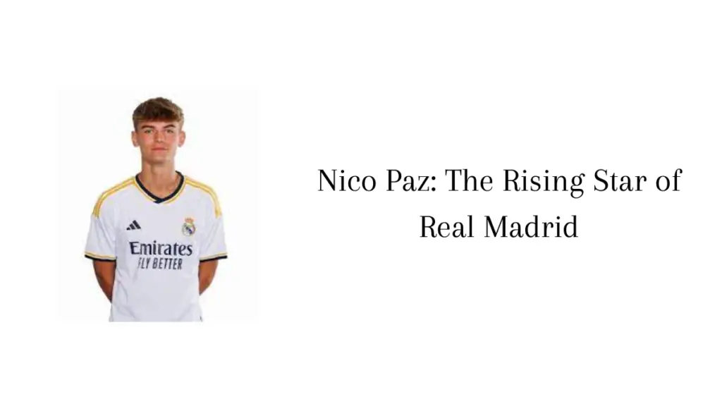 Nico Paz: The Rising Star of Real Madrid